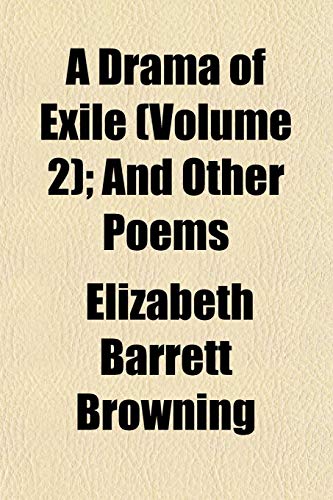 A Drama of Exile (Volume 2); And Other Poems (9781152240773) by Browning, Elizabeth Barrett