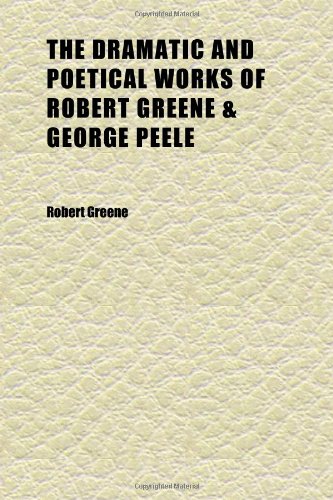 The Dramatic and Poetical Works of Robert Greene (9781152241770) by Greene, Robert