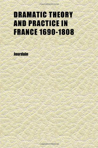Dramatic Theory and Practice in France 1690-1808 (9781152242074) by Jourdain