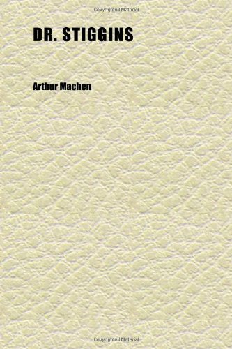 Dr. Stiggins; His Views and Principles, a Series of Interviews (9781152243811) by Machen, Arthur