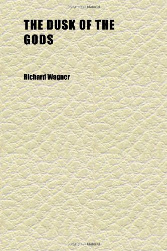 The Dusk of the Gods; (GÃ¶tterdÃ¤mmerung): a Dramatic Poem by Richard Wagner : Freely Translated in Poetic Narrative Form (9781152244405) by Wagner, Richard