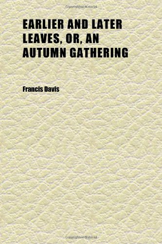 Earlier and Later Leaves, Or, an Autumn Gathering (9781152246119) by Davis, Francis