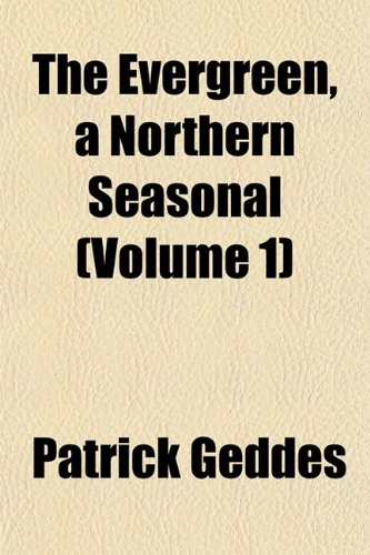 The Evergreen, a Northern Seasonal (Volume 1) (9781152246539) by Geddes, Patrick