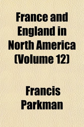 France and England in North America (Volume 12) (9781152246829) by Parkman, Francis