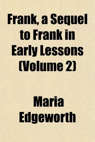 Frank, a Sequel to Frank in Early Lessons (Volume 2) (9781152247055) by Edgeworth, Maria