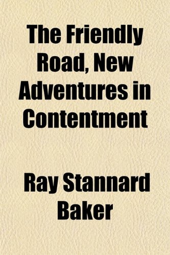 The Friendly Road, New Adventures in Contentment (9781152251953) by Baker, Ray Stannard