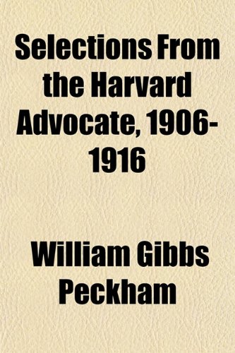 Selections From the Harvard Advocate, 1906-1916 (9781152252127) by Peckham, William Gibbs