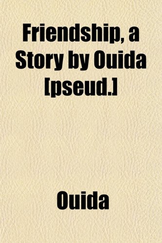 Friendship, a Story by Ouida [pseud.] (9781152252615) by Ouida