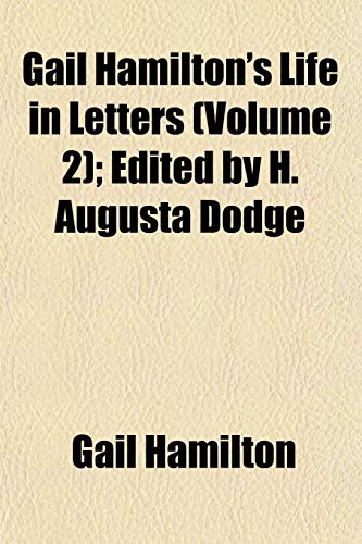 Gail Hamilton's Life in Letters (Volume 2); Edited by H. Augusta Dodge (9781152253698) by Hamilton, Gail