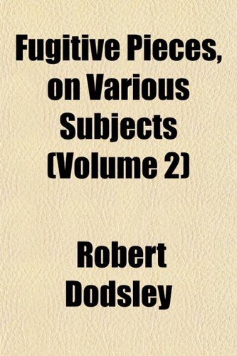 Fugitive Pieces, on Various Subjects (Volume 2) (9781152253858) by Dodsley, Robert