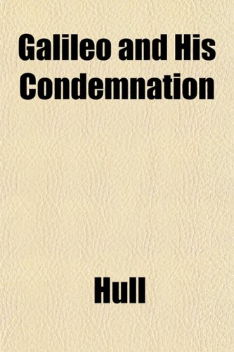 Galileo and His Condemnation (9781152254121) by Hull