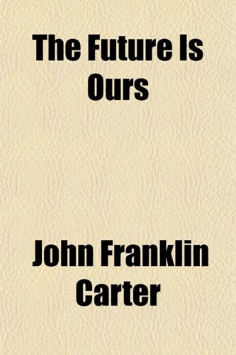 The Future Is Ours (9781152254930) by Carter, John Franklin