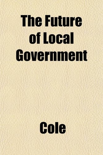 The Future of Local Government (9781152255357) by Cole