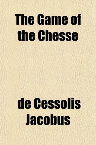 The Game of the Chesse (9781152255517) by Jacobus, De Cessolis