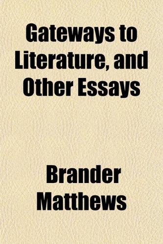 Gateways to Literature, and Other Essays (9781152257078) by Matthews, Brander