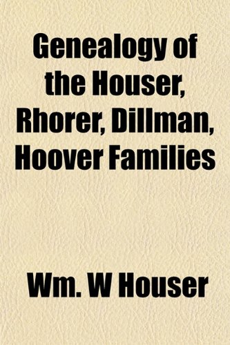 9781152258679: Genealogy of the Houser, Rhorer, Dillman, Hoover Families