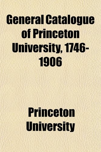 General Catalogue of Princeton University, 1746-1906 (9781152259683) by University, Princeton