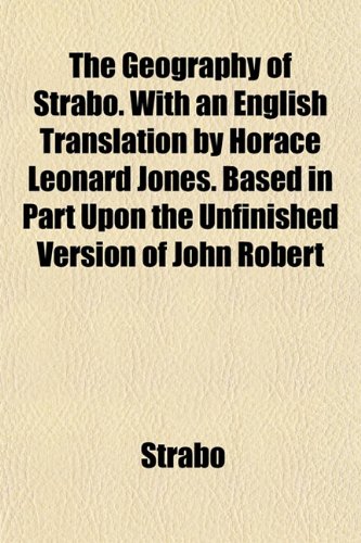 The Geography of Strabo. With an English Translation by Horace Leonard Jones. Based in Part Upon the Unfinished Version of John Robert (9781152261952) by Strabo