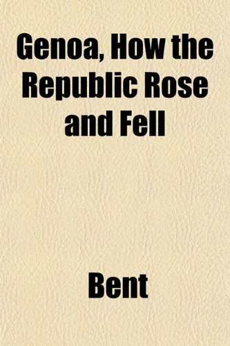 Genoa, How the Republic Rose and Fell (9781152263093) by Bent