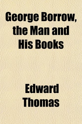 George Borrow, the Man and His Books (9781152263420) by Thomas, Edward