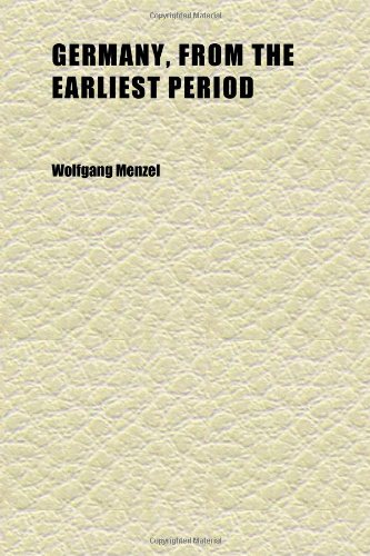 Germany, From the Earliest Period (Volume 1) (9781152265561) by Menzel, Wolfgang