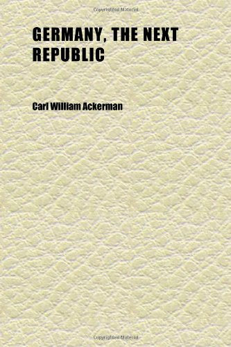 Germany, the Next Republic (9781152265943) by Ackerman, Carl William