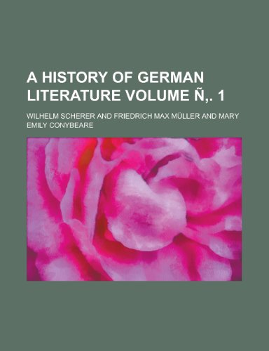 A History of German Literature (Volume 1) (9781152266032) by Scherer, Wilhelm