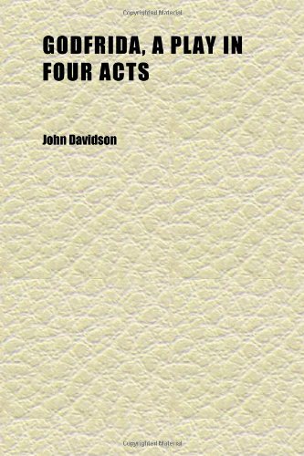 Godfrida, a Play in Four Acts (9781152268869) by Davidson, John