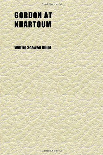Gordon at Khartoum; Being a Personal Narrative of Events, in Continuation of "a Secret History of the English Occupation of Egypt" (9781152269026) by Blunt, Wilfrid Scawen