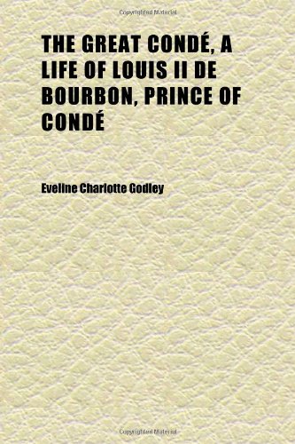 Imagen de archivo de The Great Conde, a Life of Louis II de Bourbon, Prince of Conde a la venta por medimops