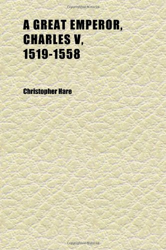 A Great Emperor, Charles V, 1519-1558 (9781152272019) by Hare, Christopher