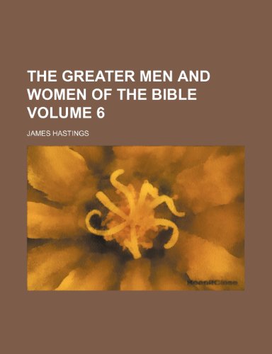 The greater men and women of the Bible Volume 6 (9781152272422) by Hastings, James