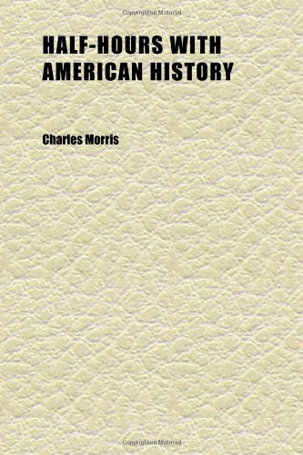 Half-Hours With American History (Volume 2) (9781152277618) by Morris, Charles