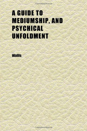 A Guide to Mediumship, and Psychical Unfoldment; In Three Parts (9781152277847) by Wallis