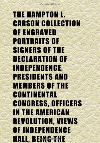 The Hampton L. Carson Collection of Engraved Portraits of Signers of the Declaration of Independence, Presidents and Members of the Continental (9781152278233) by Carson