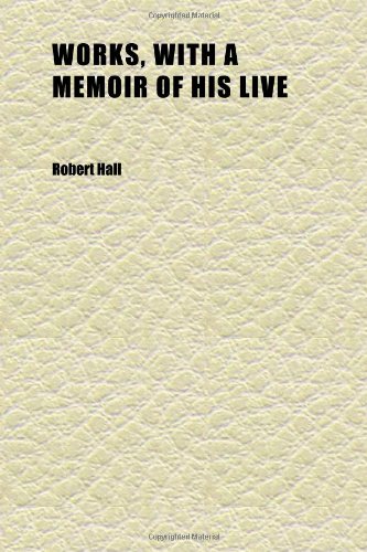 Works, With a Memoir of His Live (Volume 5) (9781152278875) by Hall, Robert