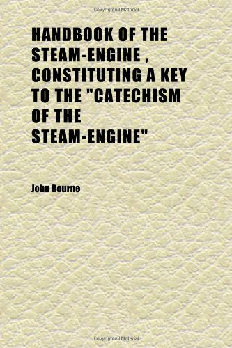 Handbook of the Steam-Engine , Constituting a Key to the "catechism of the Steam-Engine" (9781152280052) by Bourne, John