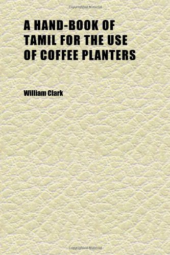 A Hand-Book of Tamil for the Use of Coffee Planters (9781152280311) by Clark, William