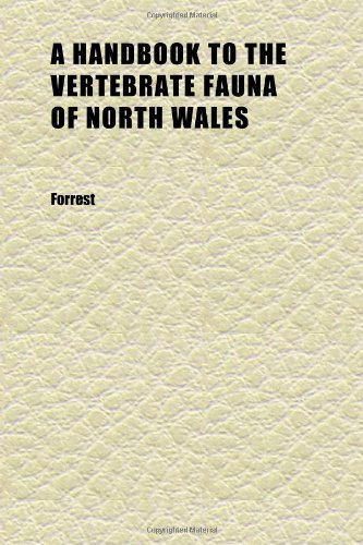 A Handbook to the Vertebrate Fauna of North Wales (9781152280724) by Forrest