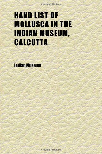 Hand List of Mollusca in the Indian Museum, Calcutta (Volume 1) (9781152281295) by Museum, Indian