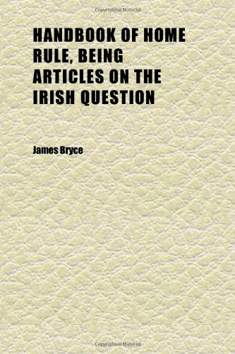 Handbook of Home Rule, Being Articles on the Irish Question (9781152281875) by Bryce, James