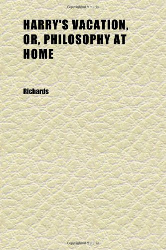 Harry's Vacation, Or, Philosophy at Home (9781152283046) by Richards