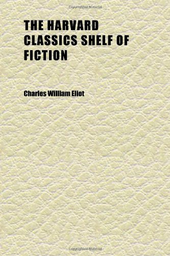 The Harvard Classics Shelf of Fiction (Volume 1) (9781152283565) by Eliot, Charles William
