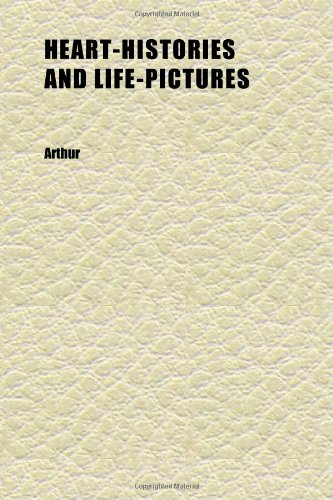 Heart-Histories and Life-Pictures (9781152284302) by Arthur