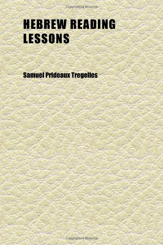 Hebrew Reading Lessons; Consisting of the First Four Chapters of the Book of Genesis, and the Eighth Chapter of the Proverbs. With a (9781152284821) by Tregelles, Samuel Prideaux