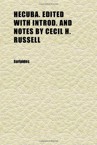 Hecuba. Edited With Introd. and Notes by Cecil H. Russell (9781152285156) by Euripides