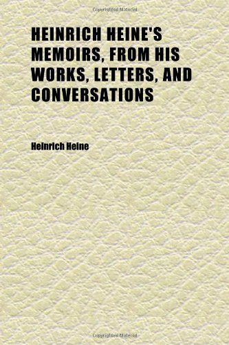 Heinrich Heine's Memoirs, From His Works, Letters, and Conversations (Volume 2); Ed. by Gustav Karpeles. English Translation by Gilbert Cannan (9781152285798) by Heine, Heinrich