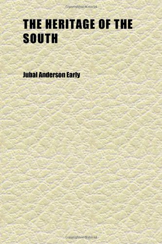 The Heritage of the South; A History of the Introduction of Slavery; Its Establishment From Colonial Times and Final Effect Upon the Politics (9781152288553) by Early, Jubal Anderson