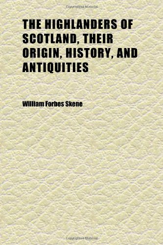 9781152289086: The Highlanders of Scotland, Their Origin, History, and Antiquities (Volume 1); With a Sketch of Their Manners and Customs, and an Account of