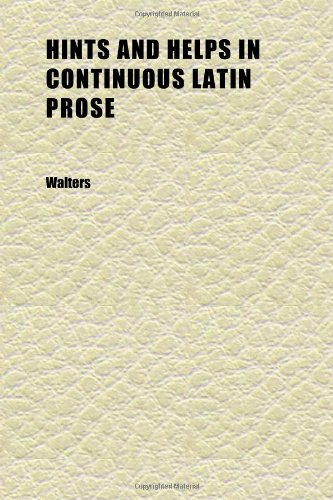 Hints and Helps in Continuous Latin Prose (9781152289321) by Walters